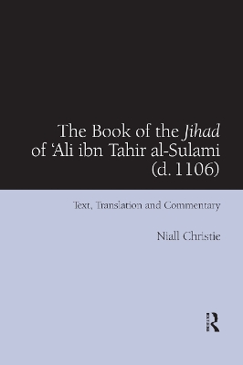 The The Book of the Jihad of 'Ali ibn Tahir al-Sulami (d. 1106): Text, Translation and Commentary by Niall Christie