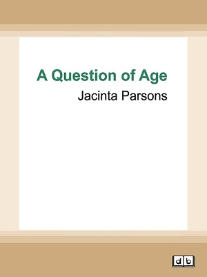 A Question of Age: Women, ageing and the forever self by Jacinta Parsons