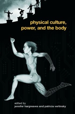 Physical Culture, Power and the Body by Patricia Vertinsky