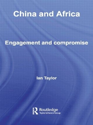 China and Africa: Engagement and Compromise by Ian Taylor