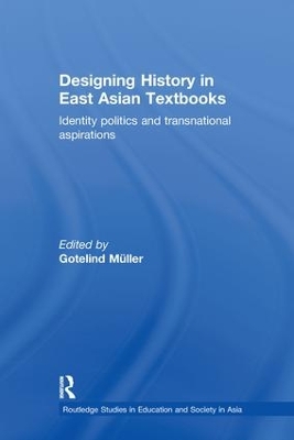 Designing History in East Asian Textbooks by Gotelind Mueller