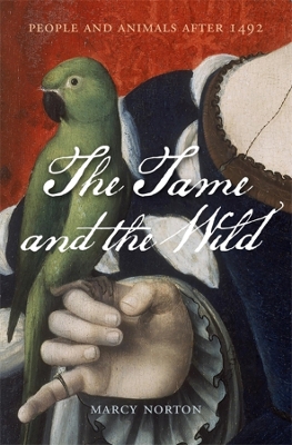 The Tame and the Wild: People and Animals after 1492 book