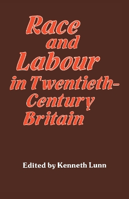 Race and Labour in Twentieth-Century Britain by Kenneth Lunn