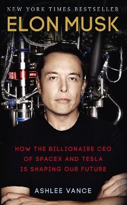 Elon Musk: How the Billionaire CEO of SpaceX and Tesla is Shaping our Future book