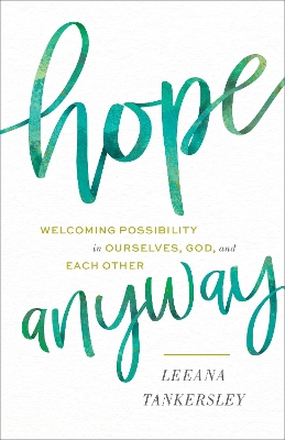 Hope Anyway – Welcoming Possibility in Ourselves, God, and Each Other book