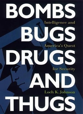 Bombs, Bugs, Drugs and Thugs by Loch K. Johnson