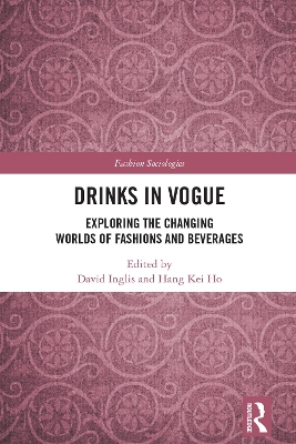 Drinks in Vogue: Exploring the Changing Worlds of Fashions and Beverages by David Inglis