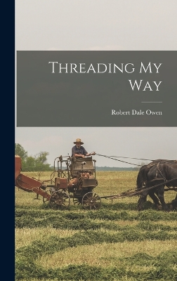 Threading My Way by Robert Dale Owen