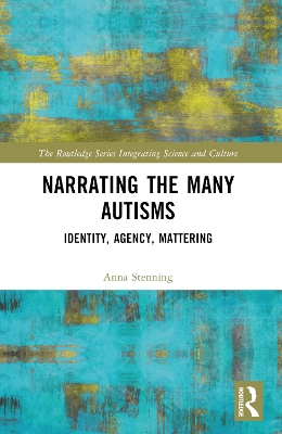 Narrating the Many Autisms: Identity, Agency, Mattering by Anna Stenning