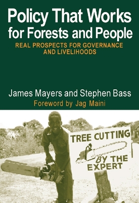 Policy That Works for Forests and People: Real Prospects for Governance and Livelihoods by James Mayers
