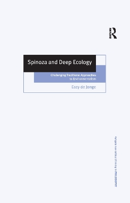 Spinoza and Deep Ecology: Challenging Traditional Approaches to Environmentalism by Eccy de Jonge