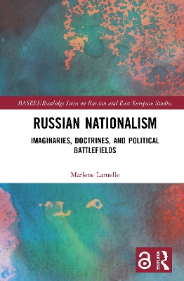 Russian Nationalism: Imaginaries, Doctrines, and Political Battlefields by Marlene Laruelle