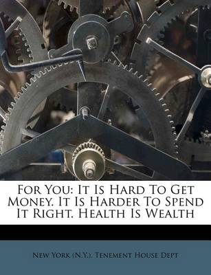 For You: It Is Hard to Get Money. It Is Harder to Spend It Right. Health Is Wealth book