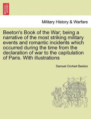 Beeton's Book of the War; being a narrative of the most striking military events and romantic incidents which occurred during the time from the declaration of war to the capitulation of Paris. With illustrations book