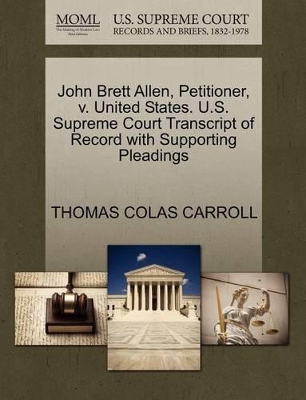 John Brett Allen, Petitioner, V. United States. U.S. Supreme Court Transcript of Record with Supporting Pleadings book