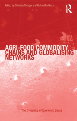 Agri-Food Commodity Chains and Globalising Networks by Richard Le Heron