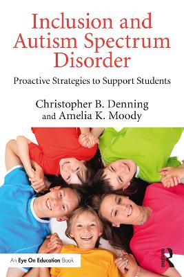 Inclusion and Autism Spectrum Disorder: Proactive Strategies to Support Students by Christopher B. Denning