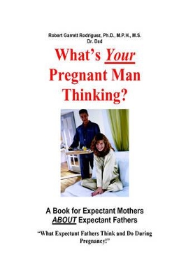 What's Your Pregnant Man Thinking? A Book for Expectant Moms About Expectant Dads book