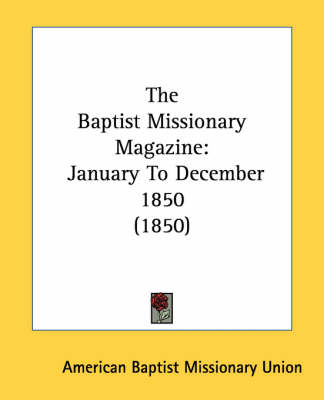 The Baptist Missionary Magazine: January To December 1850 (1850) book