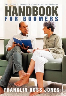 Handbook for Boomers: Successful Strategies for the Middle Years of Life by Franklin Ross Jones