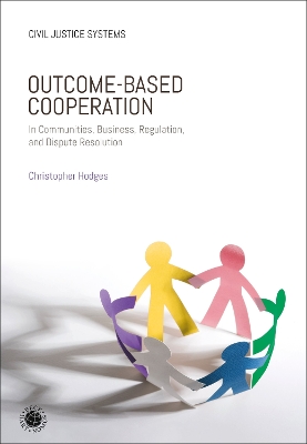 Outcome-Based Cooperation: In Communities, Business, Regulation, and Dispute Resolution by Professor Christopher Hodges