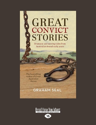 Great Convict Stories: Dramatic and moving tales from Australia's brutal early years by Graham Seal
