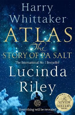 Atlas: The Story of Pa Salt: The epic conclusion to the Seven Sisters series by Lucinda Riley