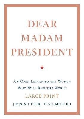 Dear Madam President by Jennifer Palmieri