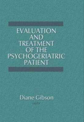 Evaluation and Treatment of the Psychogeriatric Patient by Diane Gibson