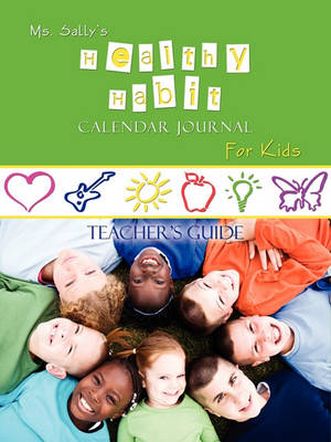 Ms. Sally's Healthy Habit Calendar Journal For Kids - Teacher's Guide book