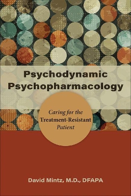 Psychodynamic Psychopharmacology: Caring for the Treatment-Resistant Patient book