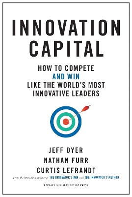 Innovation Capital: How to Compete--and Win--Like the World's Most Innovative Leaders book