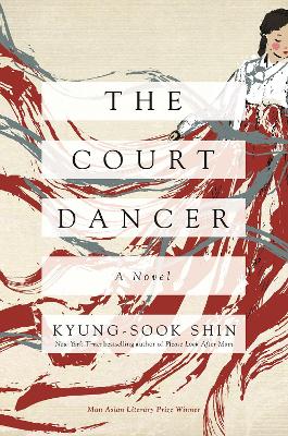 The Court Dancer: A Novel by Kyung-Sook Shin