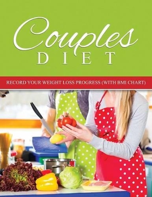 Couples Diet: Record Your Weight Loss Progress (with BMI Chart) book