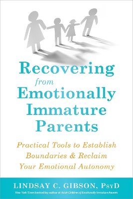 Recovering from Emotionally Immature Parents: Practical Tools to Establish Boundaries and Reclaim Your Emotional Autonomy book