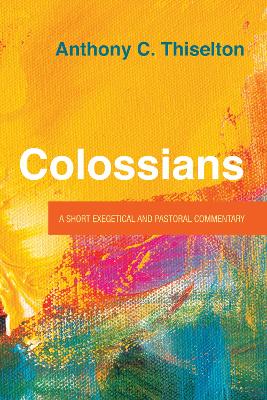 Colossians: A Short Exegetical and Pastoral Commentary book