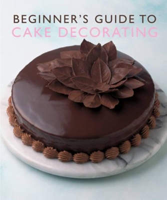Beginner'S Guide to Cake Decorating book