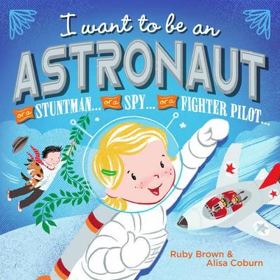 I want to be an Astronaut: … or a stuntman… or a spy… or a fighter pilot… book