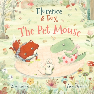 Florence and Fox: The Pet Mouse by Zanni Louise