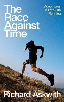 The Race Against Time: Adventures in Late-Life Running book