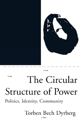 The Circular Structure of Power: Politics, Identity, Community book