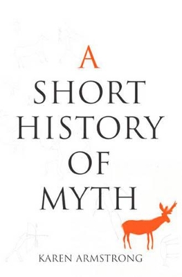 A Short History of Myth: Text Myth Series by Karen Armstrong