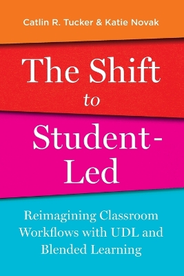 The Shift to Student-Led: Reimagining Classroom Workflows with UDL and Blended Learning book