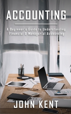 Accounting: A Beginner's Guide to Understanding Financial & Managerial Accounting book