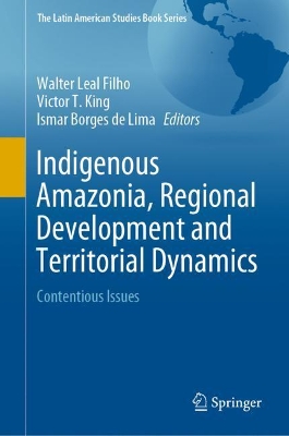 Indigenous Amazonia, Regional Development and Territorial Dynamics: Contentious Issues book
