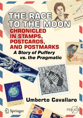 The Race to the Moon Chronicled in Stamps, Postcards, and Postmarks: A Story of Puffery vs. the Pragmatic book