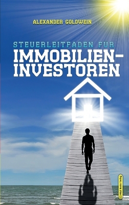Steuerleitfaden für Immobilieninvestoren: Der ultimative Steuerratgeber für Privatinvestitionen in Wohnimmobilien book