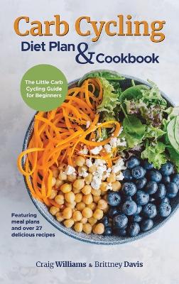 Carb Cycling Diet Plan & Cookbook: The Little Carb Cycling Guide for Beginners book