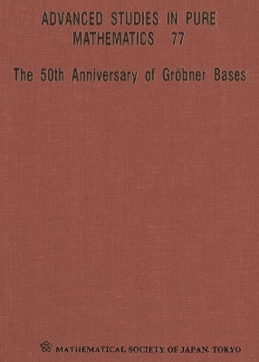 50th Anniversary Of Grobner Bases, The - Proceedings Of The 8th Mathematical Society Of Japan Seasonal Institute (Msj Si 2015) book