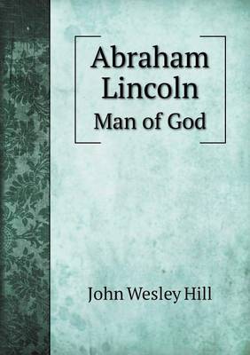 Abraham Lincoln Man of God by John Wesley Hill